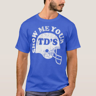 Show Me Your TDs T-Shirt