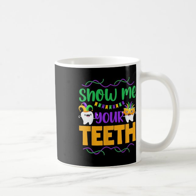 Show Me Your Teeth Mardi Gras Teeth Funny Dentist  Coffee Mug (Right)