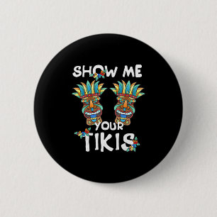 Show Me Your Tikis Breast Funny Hawaiian Aloha Haw 2 Inch Round Button