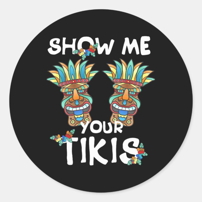 Show Me Your Tikis Breast Funny Hawaiian Aloha Haw Classic Round Sticker (Front)