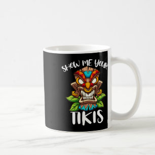 Show Me Your Tikis Hawaiian Tiki Mask Aloha Hawaii Coffee Mug
