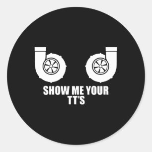 Show Me Your Tt'S Twin Turbo Boost Car Classic Round Sticker
