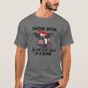 Show Mom My Kids Were Raised In The Barn Funny Cow T-Shirt