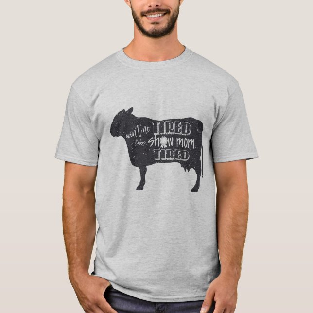 Show Mom Tired  4h show shirt  Livestock cow show (Front)
