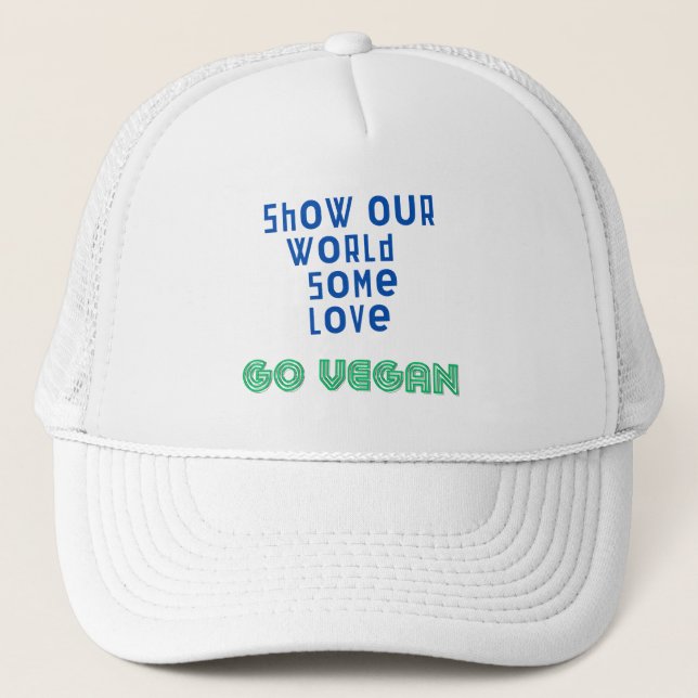 Show our world some love GO VEGAN Trucker Hat (Front)