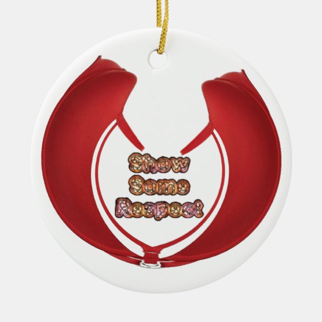 Show Some Respect Art Print Ceramic Ornament (Front)