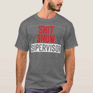 Show Supervisor Funny Mom Boss Manager Teacher T-Shirt