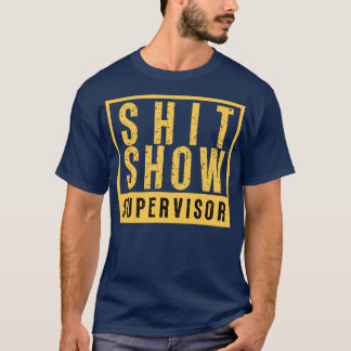 Show Supervisor Funny Offensive Adult Humour 14 T-Shirt