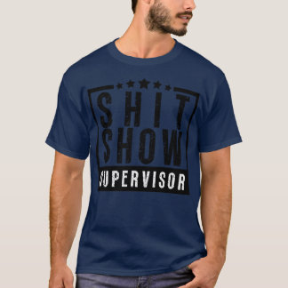 Show Supervisor Funny Offensive Adult Humour 16 T-Shirt