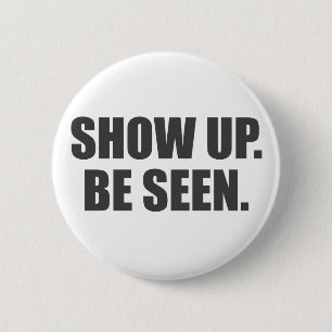 Show Up. Be Seen. 2 Inch Round Button