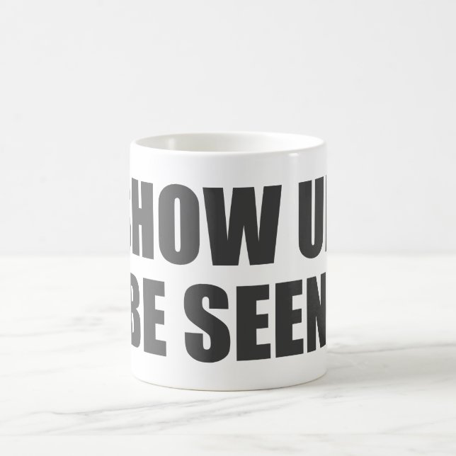 Show Up. Be Seen. Coffee Mug (Center)
