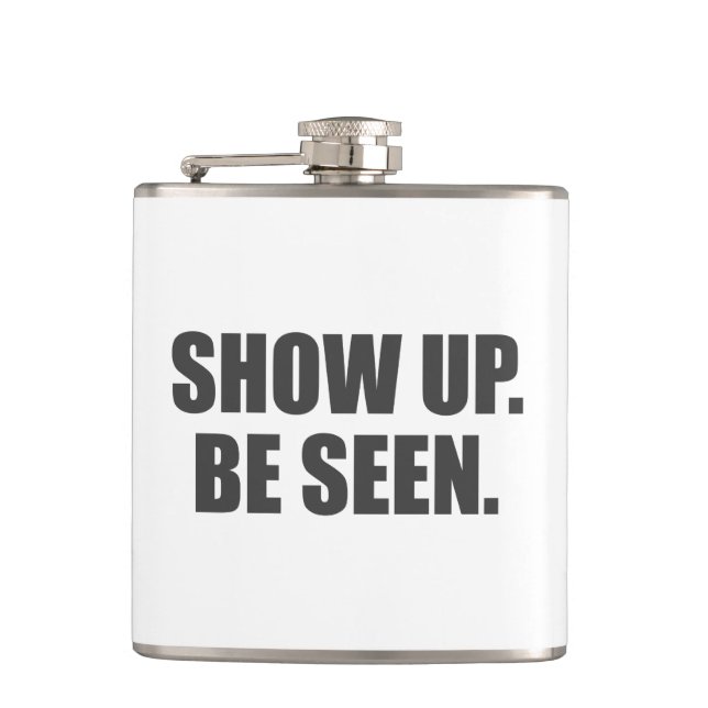 Show Up. Be Seen. Hip Flask (Front)