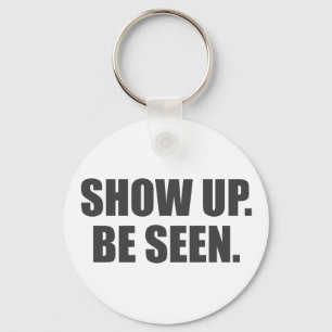 Show Up. Be Seen. Keychain