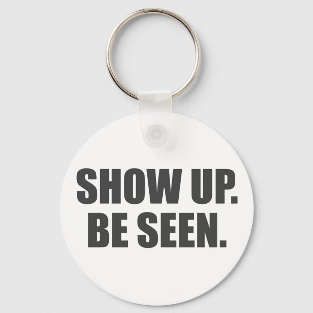Show Up. Be Seen. Keychain (Front)