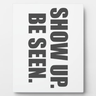 Show Up. Be Seen. Plaque