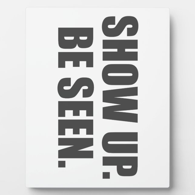 Show Up. Be Seen. Plaque (Front)