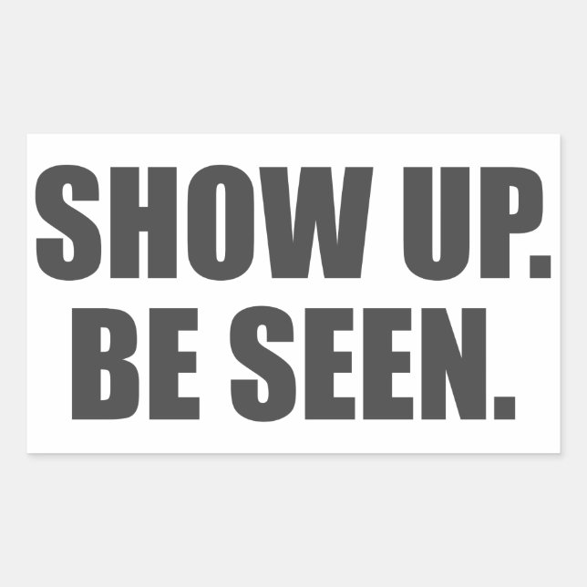 Show Up. Be Seen. Sticker (Front)