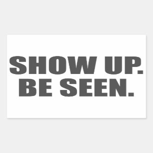 Show Up. Be Seen. Sticker