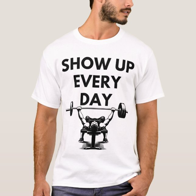 SHOW UP EVERY DAY Mens Basic T Shirt Minimal Gym M (Front)