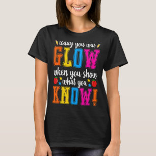 Show What You Know  Exam Testing Day Students Teac T-Shirt