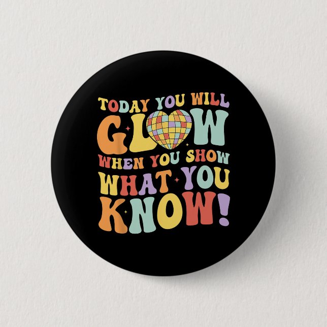 Show What You Know Test Testing Day Teacher Studen 2 Inch Round Button (Front)