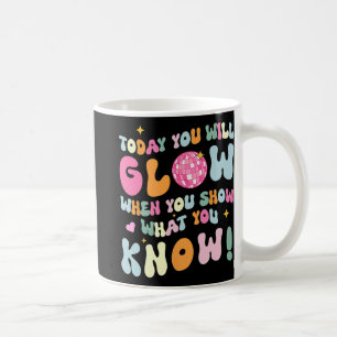 Show What You Know Test Testing Day Teacher Studen Coffee Mug