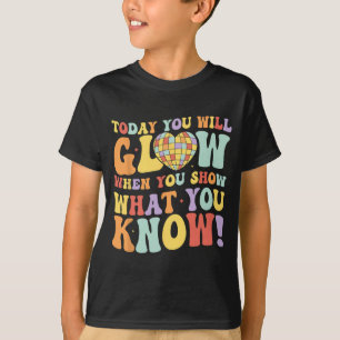 Show What You Know Test Testing Day Teacher Studen T-Shirt