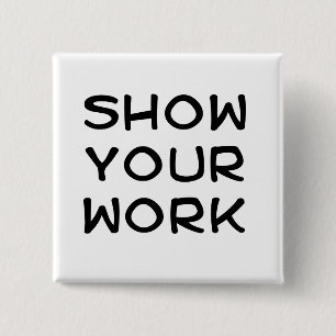 Show Your Work 2 Inch Square Button