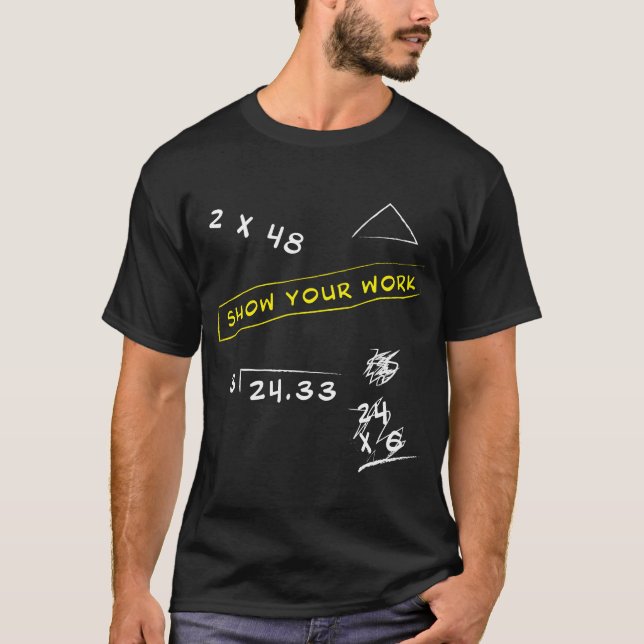 Show Your Work Math Geekeacher Saying  C family T-Shirt (Front)