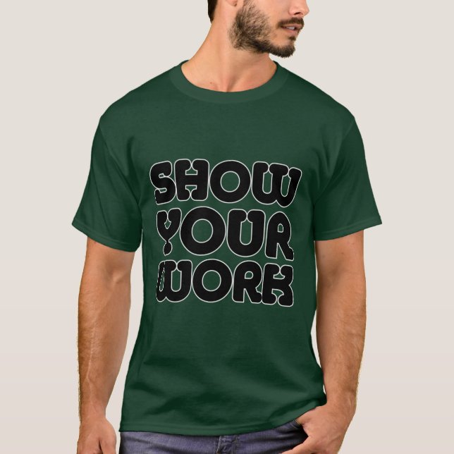 SHOW YOUR WORK T-Shirt (Front)