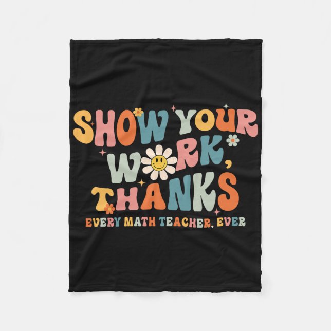 Show Your Work Thanks Every Math Teacher Ever Byck Fleece Blanket (Front)