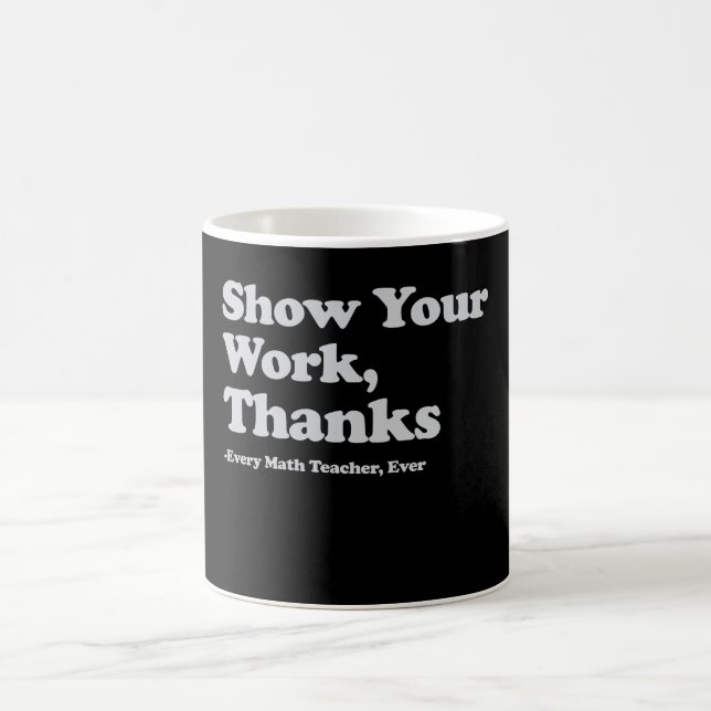 Show Your Work Thanks Every Math Teacher Ever Coffee Mug (Center)