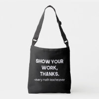Show Your Work Thanks Every Math Teacher Ever