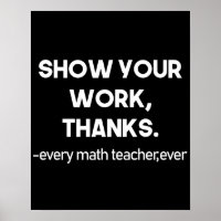 Show Your Work Thanks Every Math Teacher Ever