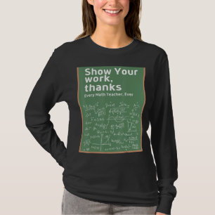 Show Your Work Thanks Math Teacher 5 T-Shirt
