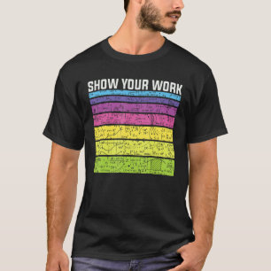 Show Your Work Thanks   Math Teacher Equation Joke T-Shirt