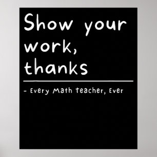 Show Your Work Thanks Math Teacher Poster