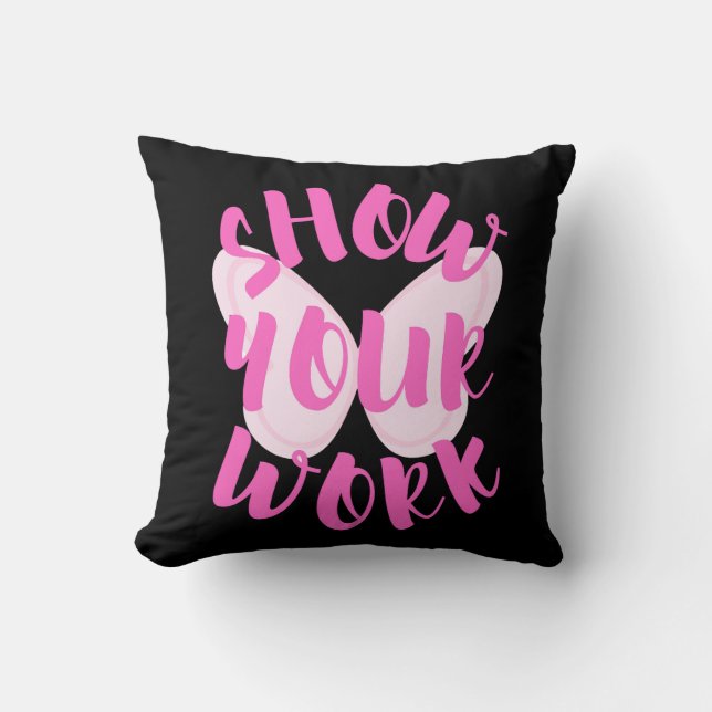 Show Your Work Throw Pillow (Front)