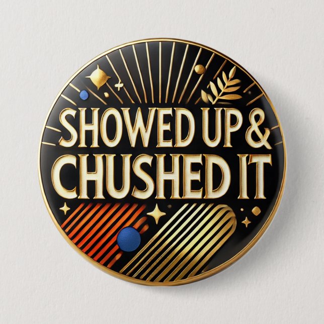 Showed Up and Crushed It Funny Button (Front)