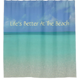SHOWER CURTAIN/"LIFE'S BETTER AT THE BEACH"