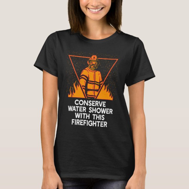 Shower with This Firefighter Adult Humor Fireman T-Shirt (Front)