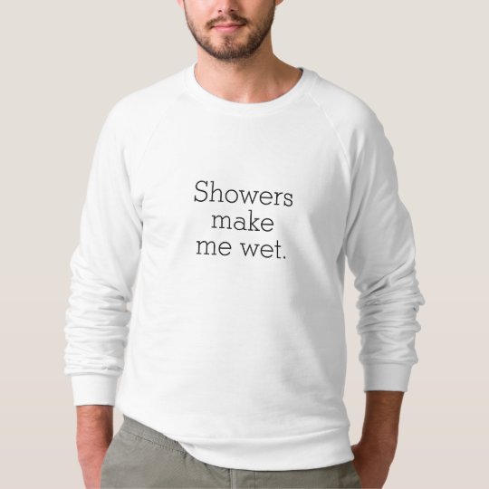 Showers Make Me Wet Sweatshirt