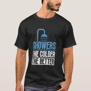 Showers - The Colder, The Better - Cold Shower Ice T-Shirt