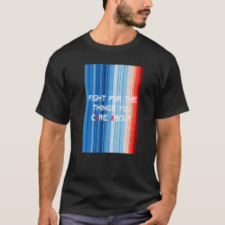 ShowYourStripes FIGHT FOR THE THINGS YOU CARE ABOU T-Shirt