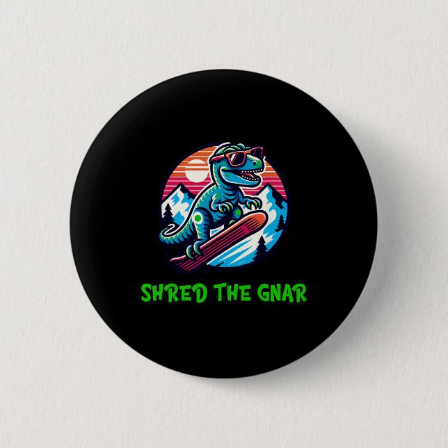 Shred The Gnar Funny Snowboarding Dinosaur T-rex W 2 Inch Round Button (Front)
