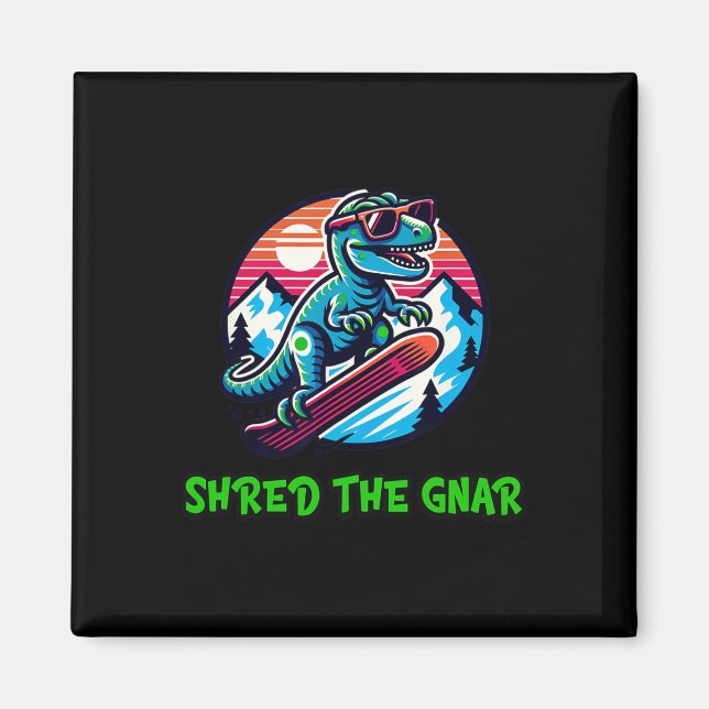 Shred The Gnar Funny Snowboarding Dinosaur T-rex W Magnet (Front)