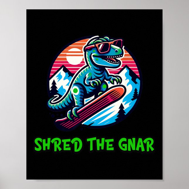 Shred The Gnar Funny Snowboarding Dinosaur T-rex W Poster (Front)