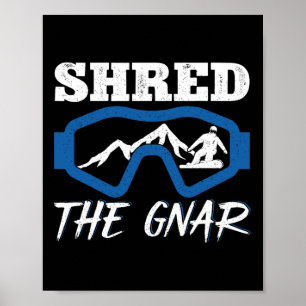 Shred The Gnar Snowboarding Snowboard Snowboarder  Poster