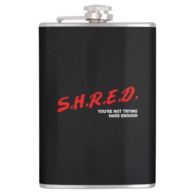 Shred, You're Not Trying Hard Enough Hip Flask (Front)