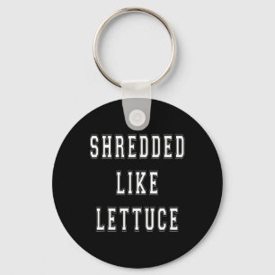 Shredded Like Lettuce Bodybuilding Funny Tee Shirt Keychain